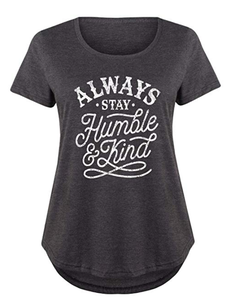 Women's grey shirt with the words always stay humble and kind